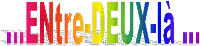 ...ENtre-DEUX-l ...