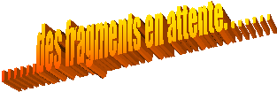  . . . . . .des fragments en attente. . . . . . . 